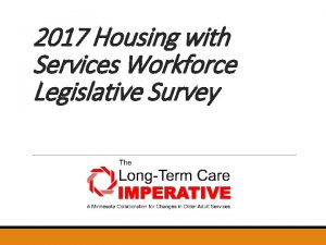 2017 Housing with Services Workforce Legislative Survey Survey