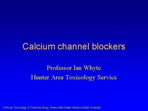 Calcium channel blockers Professor Ian Whyte Hunter Area