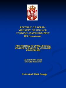 REPUBLIC OF SERBIA MINISTRY OF FINANCE CUSTOMS ADMINISTRATION