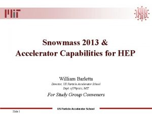 Snowmass 2013 Accelerator Capabilities for HEP William Barletta