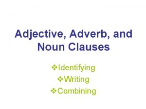 Adjective Adverb and Noun Clauses v Identifying v