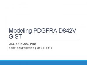 Modeling PDGFRA D 842 V GIST LILLIAN KL