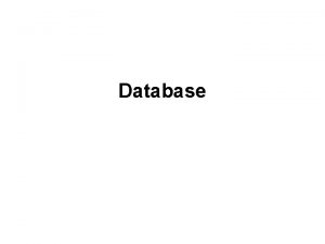 Database Database A database is a structured collection