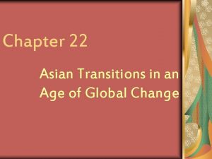 Chapter 22 Asian Transitions in an Age of