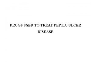 DRUGS USED TO TREAT PEPTIC ULCER DISEASE DRUGS