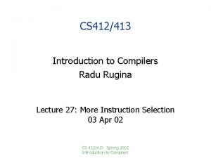 CS 412413 Introduction to Compilers Radu Rugina Lecture