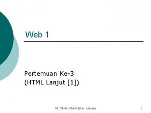 Web 1 Pertemuan Ke3 HTML Lanjut 1 S