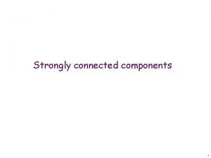 Strongly connected components 1 Strongly connected components Definition