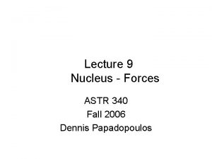 Lecture 9 Nucleus Forces ASTR 340 Fall 2006