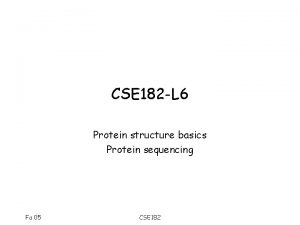 CSE 182 L 6 Protein structure basics Protein