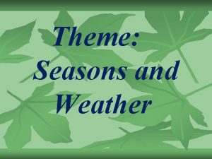Theme Seasons and Weather What is the weather
