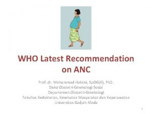 WHO Latest Recommendation on ANC Prof dr Mohammad