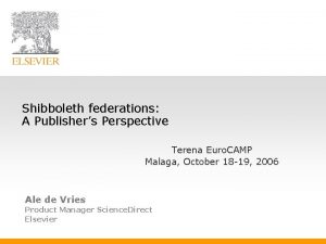 Shibboleth federations A Publishers Perspective Terena Euro CAMP