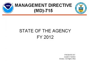 MANAGEMENT DIRECTIVE MD715 STATE OF THE AGENCY FY