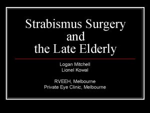 Strabismus Surgery and the Late Elderly Logan Mitchell