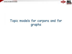 Topic models for corpora and for graphs Motivation