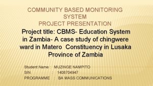 COMMUNITY BASED MONITORING SYSTEM PROJECT PRESENTATION Project title