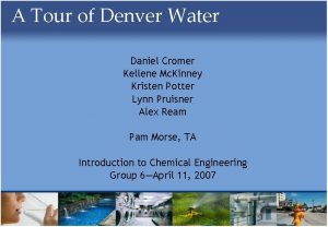 A Tour of Denver Water Daniel Cromer Kellene