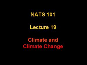 NATS 101 Lecture 19 Climate and Climate Change