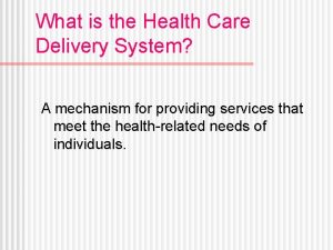 What is the Health Care Delivery System A