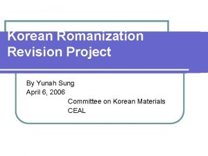 Korean Romanization Revision Project By Yunah Sung April