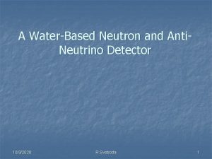 A WaterBased Neutron and Anti Neutrino Detector 1032020