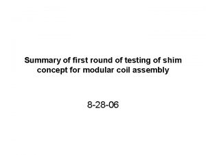 Summary of first round of testing of shim