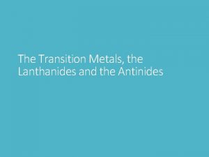 The Transition Metals the Lanthanides and the Antinides