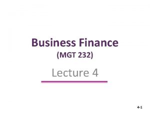 Business Finance MGT 232 Lecture 4 4 1