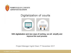 Digitalization of courts With digitalization and new ways