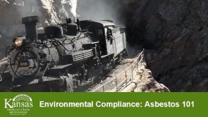 Environmental Compliance Asbestos 101 Asbestos 101 Asbestos Presented