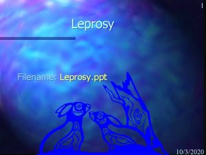 1 Leprosy Filename Leprosy ppt 1032020 2 Outline