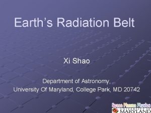 Earths Radiation Belt Xi Shao Department of Astronomy