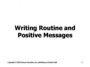 Writing Routine and Positive Messages Copyright 2010 Pearson