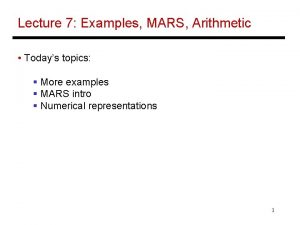 Lecture 7 Examples MARS Arithmetic Todays topics More
