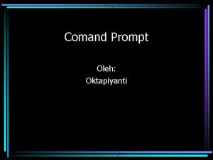 Comand Prompt Oleh Oktapiyanti MENJALANKAN COMMAND PROMPT Pilih
