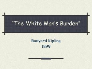 The White Mans Burden Rudyard Kipling 1899 The