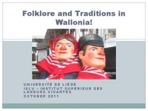 Folklore and Traditions in Wallonia UNIVERSIT DE LIGE