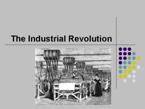 The Industrial Revolution The Industrial Revolution less appropriate