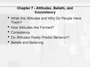 Chapter 7 Attitudes Beliefs and Consistency What Are