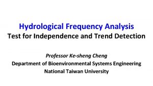 Hydrological Frequency Analysis Test for Independence and Trend