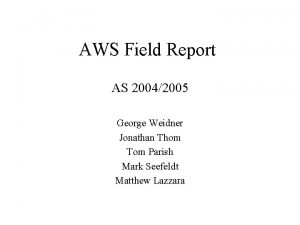 AWS Field Report AS 20042005 George Weidner Jonathan