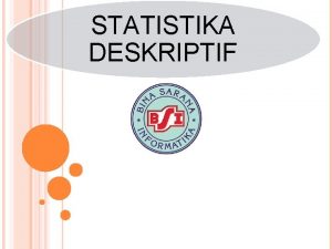 STATISTIKA DESKRIPTIF ENTRODUCE TEAM KELOMPOK II UKURAN GEJALA
