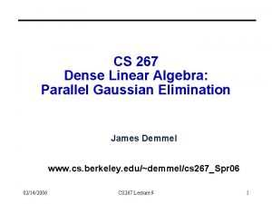 CS 267 Dense Linear Algebra Parallel Gaussian Elimination