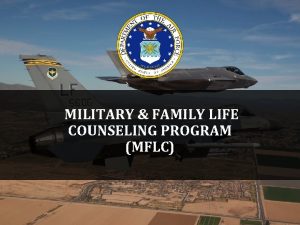 MILITARY FAMILY LIFE COUNSELING PROGRAM MFLC OUR MISSION