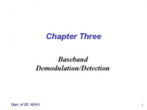 Chapter Three Baseband DemodulationDetection Dept of EE NDHU