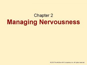 Chapter 2 Managing Nervousness 2013 The Mc GrawHill