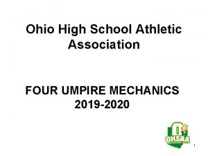 Ohio High School Athletic Association FOUR UMPIRE MECHANICS