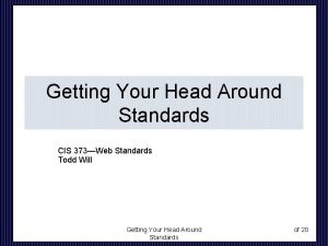 Getting Your Head Around Standards CIS 373Web Standards