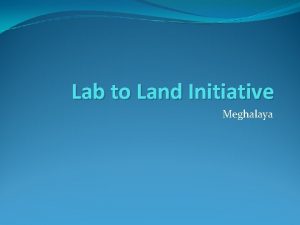 Lab to Land Initiative Meghalaya Objective People Creating